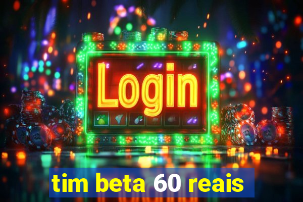 tim beta 60 reais