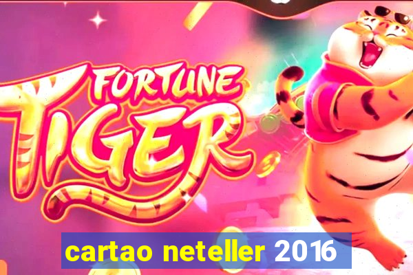 cartao neteller 2016