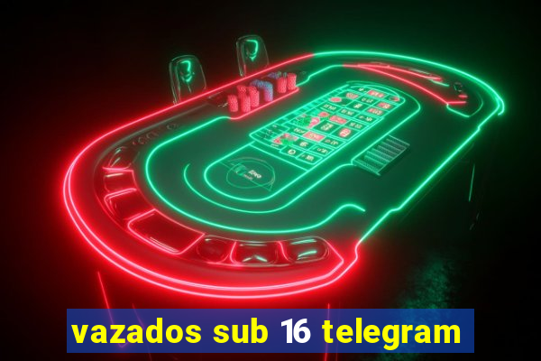 vazados sub 16 telegram