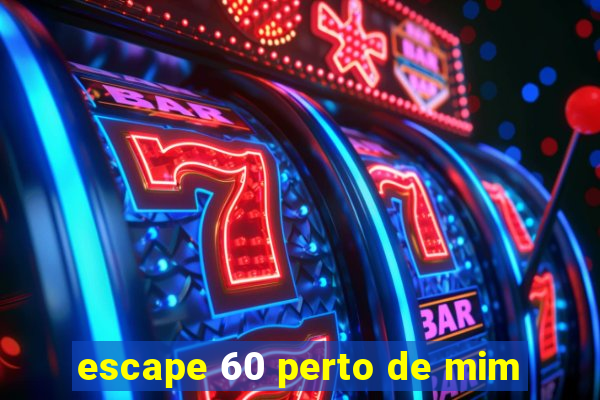 escape 60 perto de mim