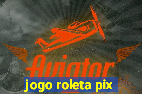 jogo roleta pix