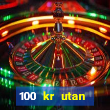 100 kr utan ins?ttning casino