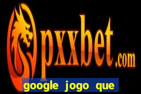 google jogo que dá dinheiro de verdade