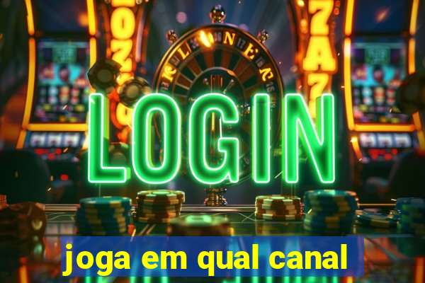 joga em qual canal