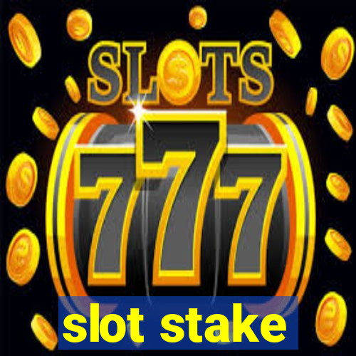 slot stake