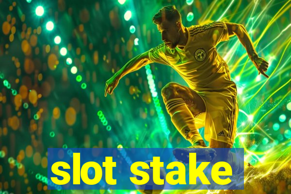 slot stake