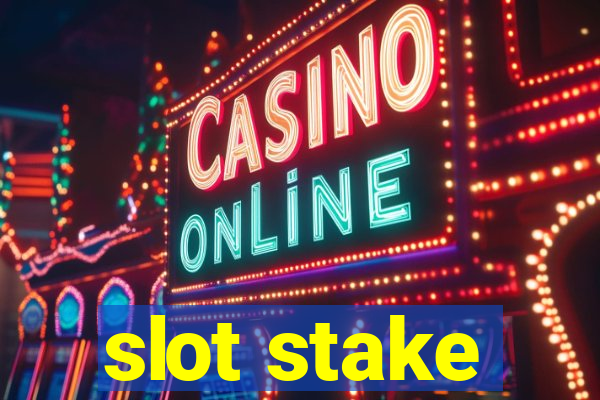 slot stake