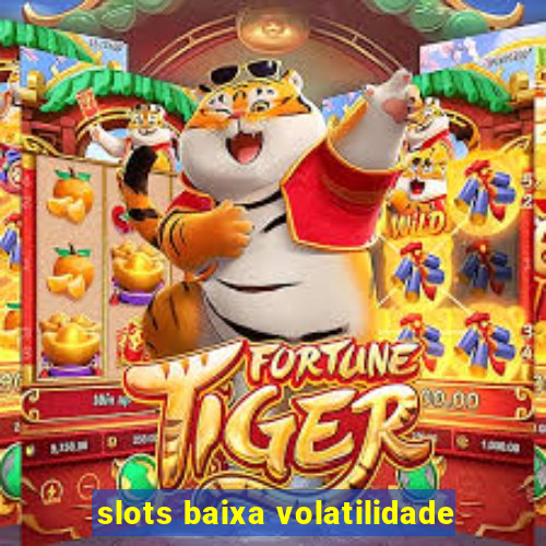 slots baixa volatilidade