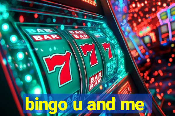 bingo u and me