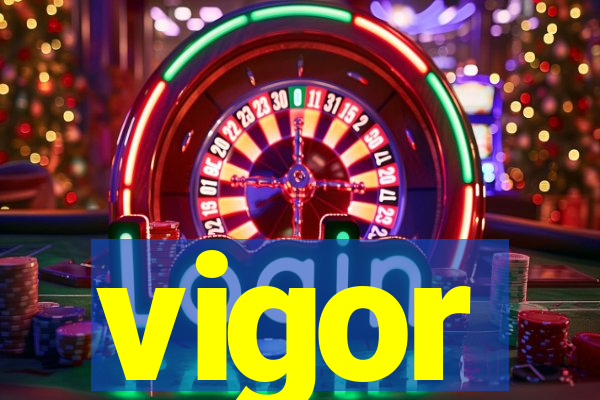 vigor