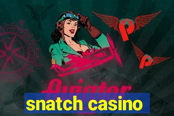 snatch casino