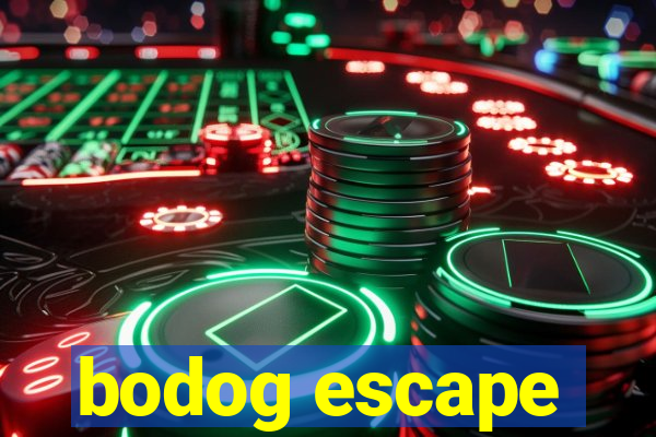 bodog escape