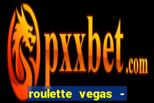 roulette vegas - vip casino