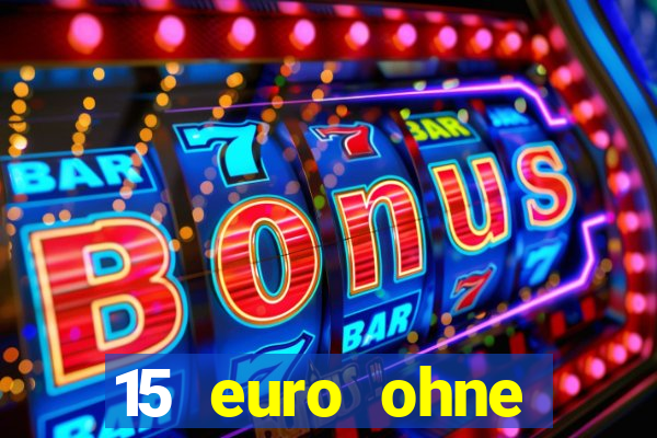 15 euro ohne einzahlung casino