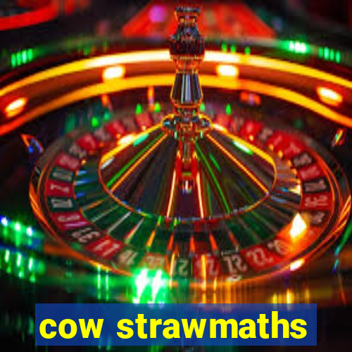 cow strawmaths