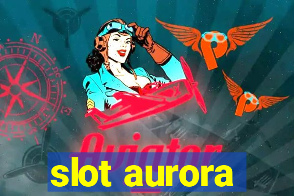 slot aurora