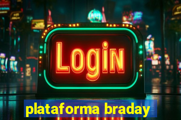 plataforma braday