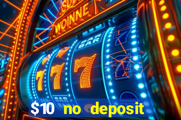 $10 no deposit casino bonuses