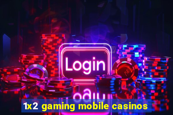 1x2 gaming mobile casinos