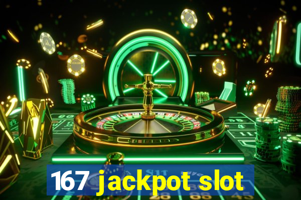 167 jackpot slot