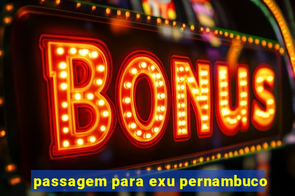 passagem para exu pernambuco