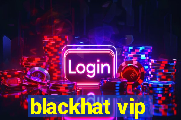 blackhat vip