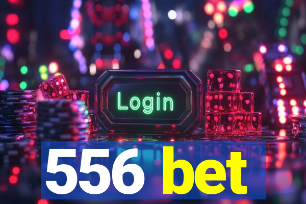 556 bet