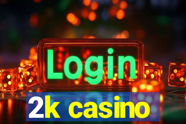 2k casino