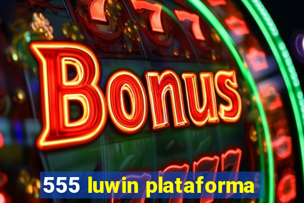 555 luwin plataforma