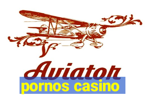 pornos casino