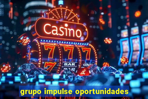 grupo impulse oportunidades