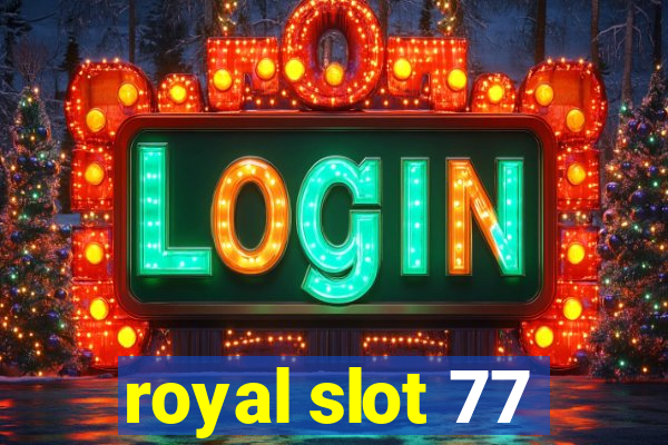 royal slot 77