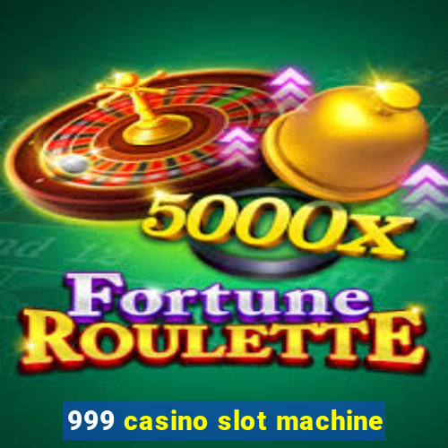 999 casino slot machine