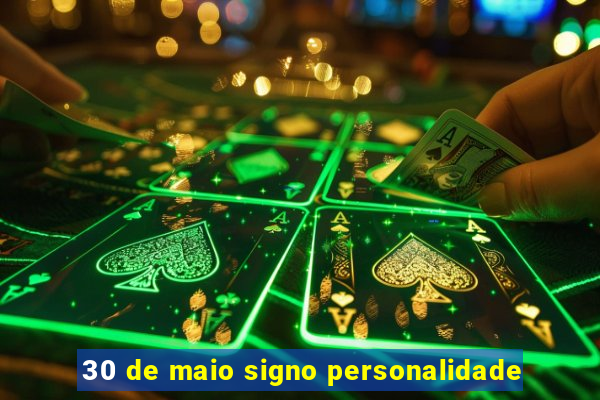 30 de maio signo personalidade