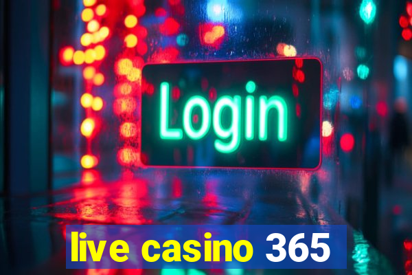 live casino 365