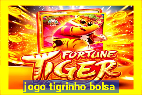 jogo tigrinho bolsa