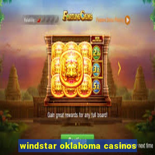 windstar oklahoma casinos