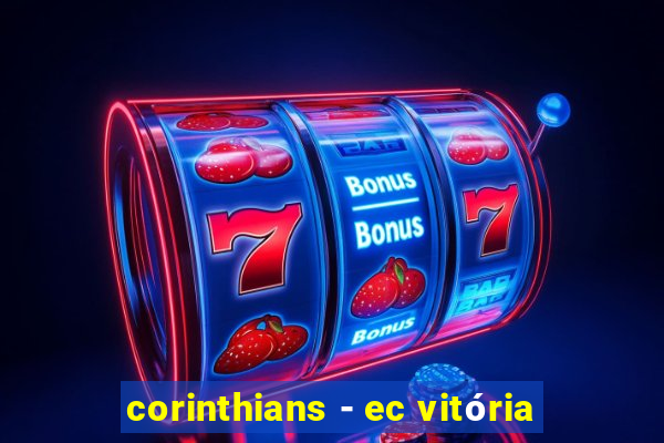 corinthians - ec vitória