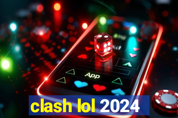 clash lol 2024