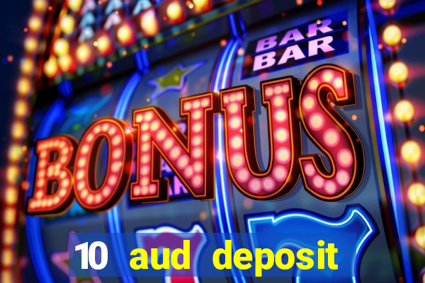 10 aud deposit online casino