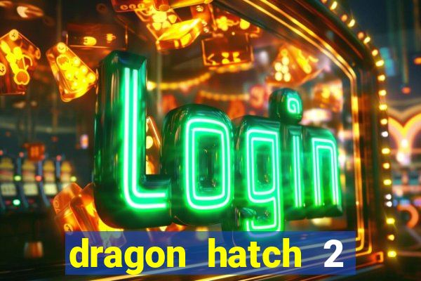 dragon hatch 2 demo slot