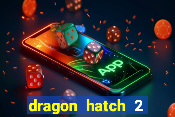 dragon hatch 2 demo slot