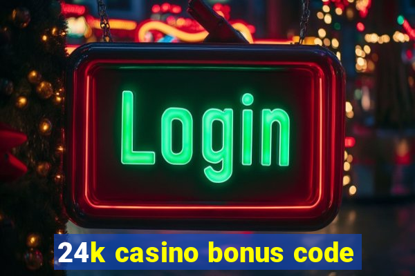 24k casino bonus code