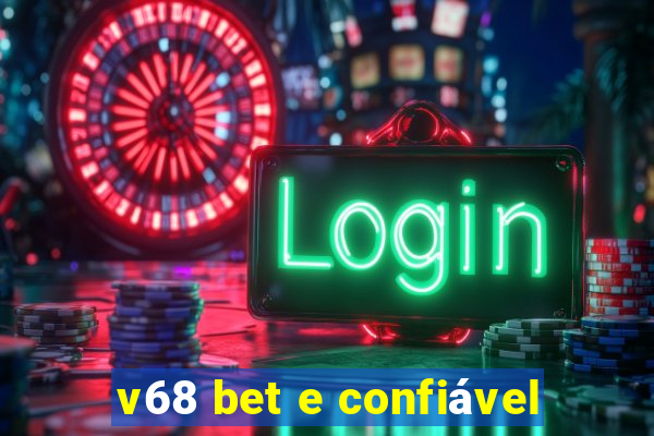 v68 bet e confiável