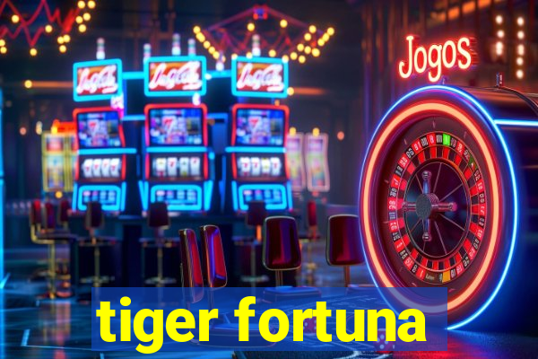 tiger fortuna