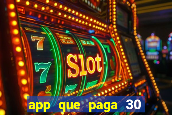 app que paga 30 reais para se cadastrar