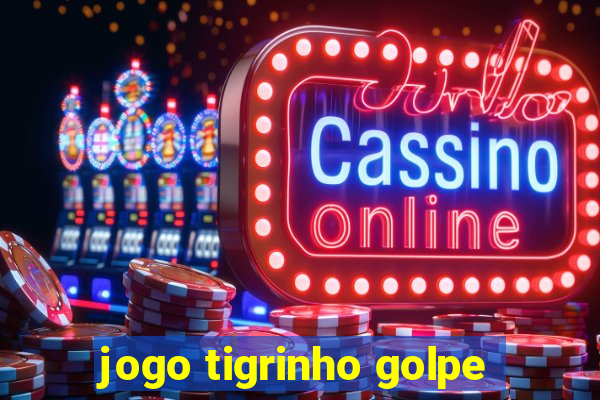 jogo tigrinho golpe