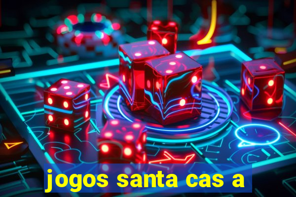 jogos santa cas a