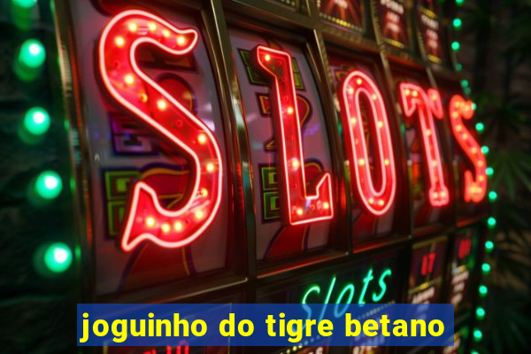 joguinho do tigre betano