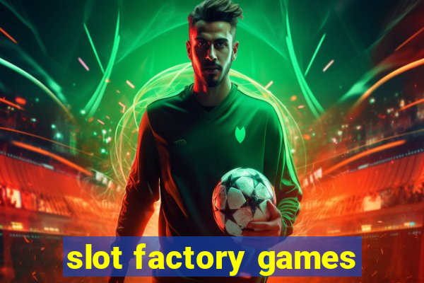 slot factory games